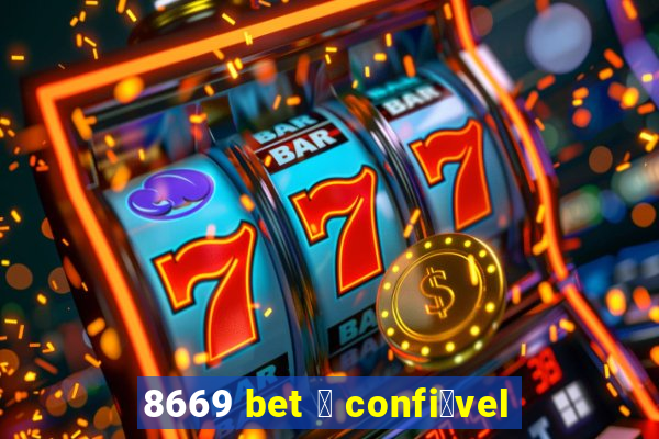 8669 bet 茅 confi谩vel