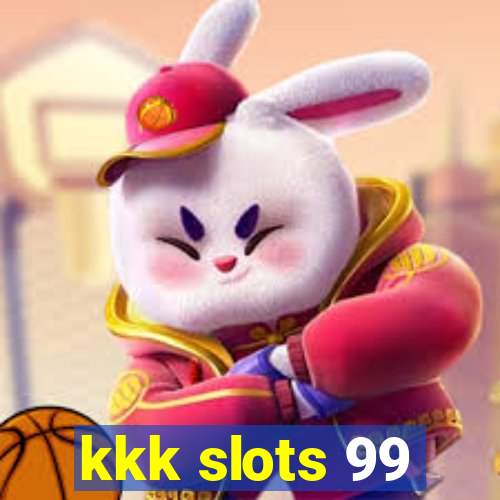 kkk slots 99