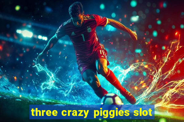 three crazy piggies slot