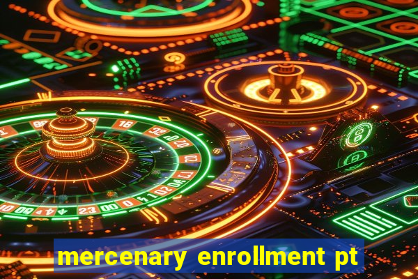 mercenary enrollment pt