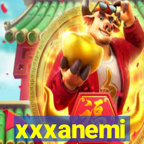 xxxanemi