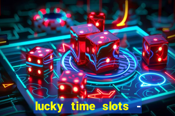 lucky time slots - 777 casino