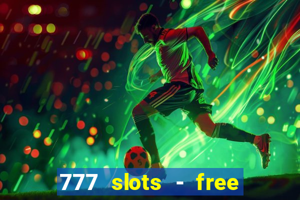 777 slots - free vegas slots