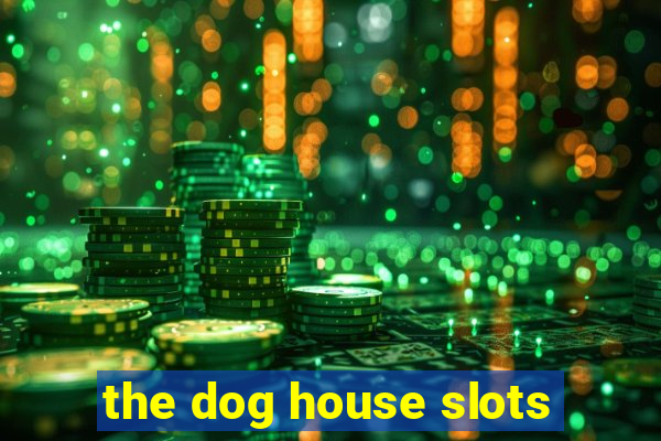 the dog house slots