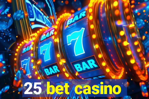 25 bet casino