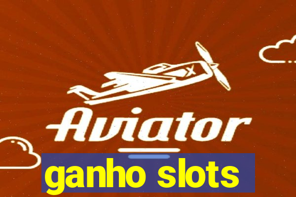 ganho slots