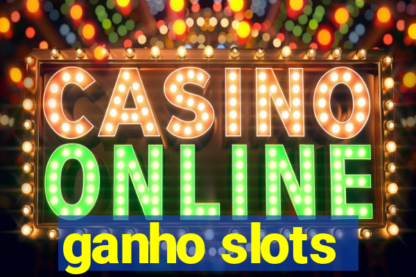 ganho slots