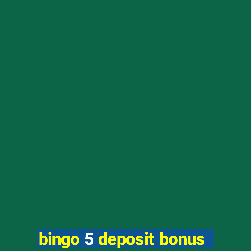 bingo 5 deposit bonus