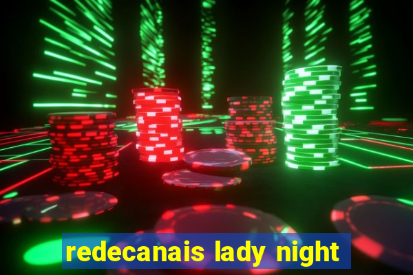 redecanais lady night