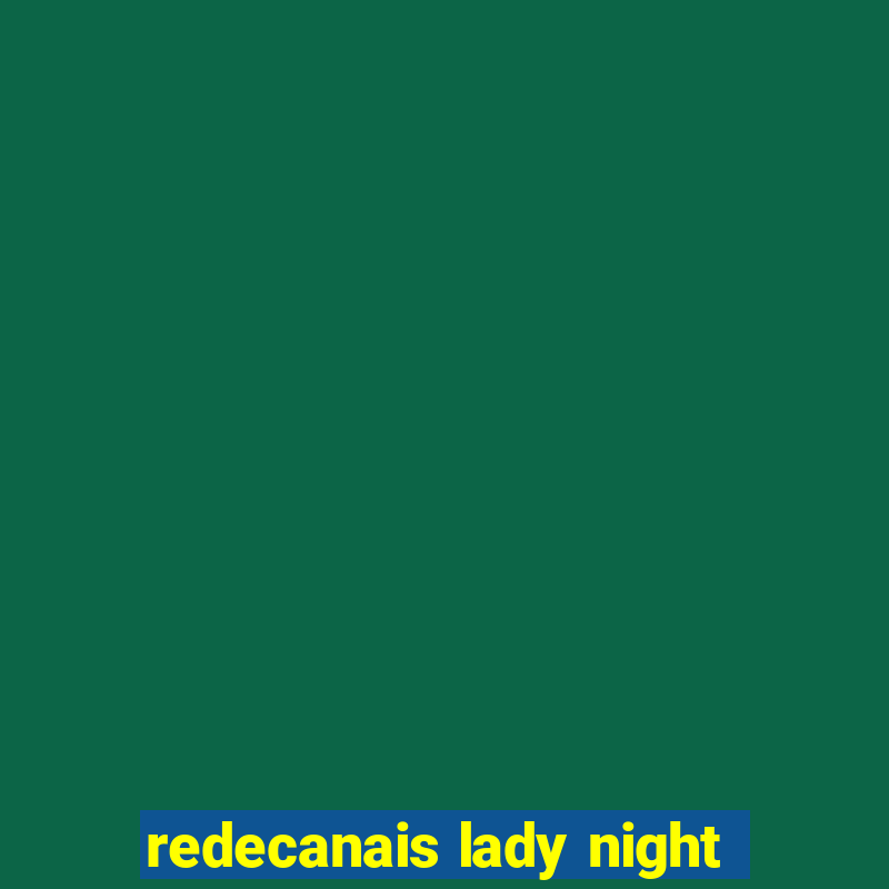 redecanais lady night