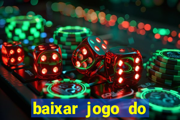 baixar jogo do tigre de ganhar dinheiro