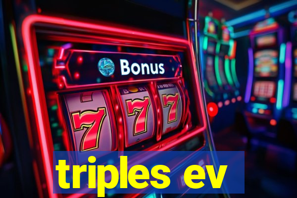 triples ev