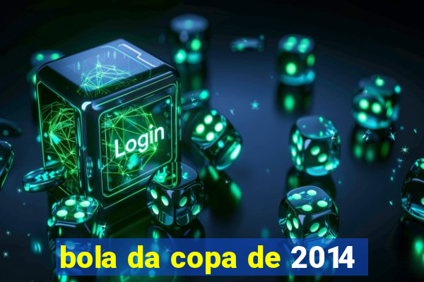 bola da copa de 2014