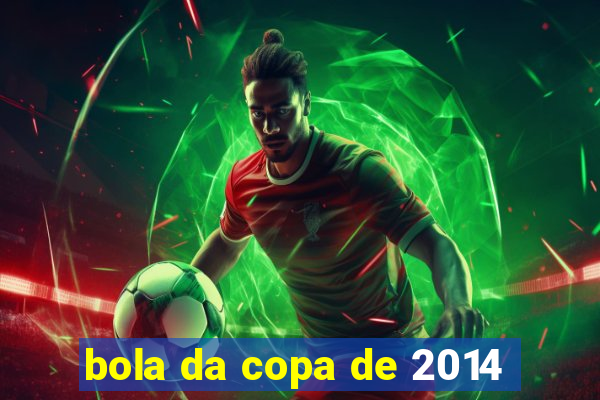 bola da copa de 2014