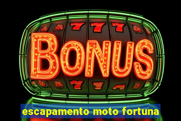 escapamento moto fortuna