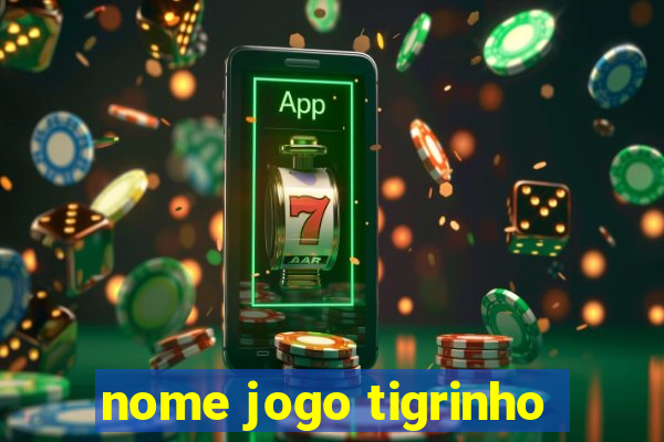 nome jogo tigrinho