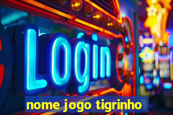 nome jogo tigrinho