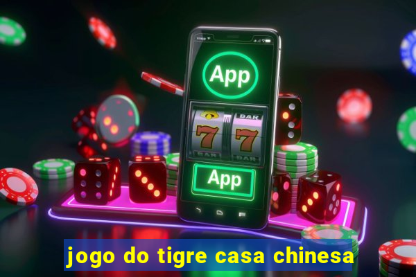 jogo do tigre casa chinesa