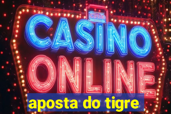 aposta do tigre