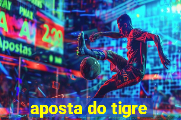 aposta do tigre