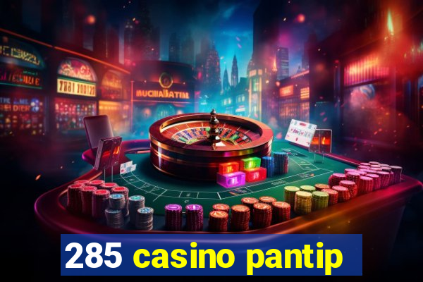 285 casino pantip