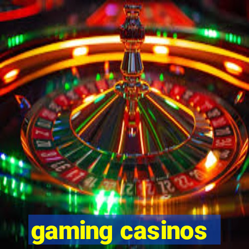 gaming casinos