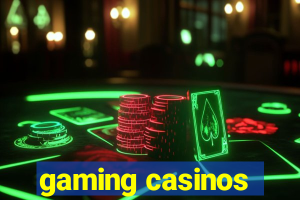 gaming casinos