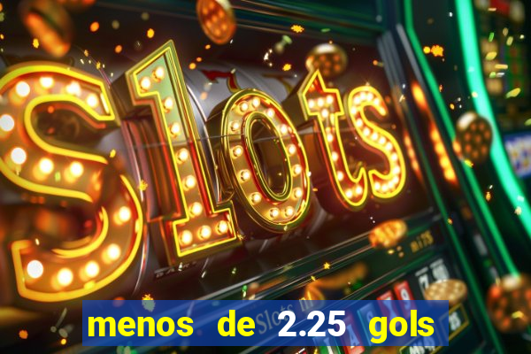 menos de 2.25 gols o que significa