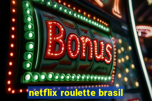 netflix roulette brasil