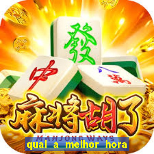 qual a melhor hora para jogar fortune tiger