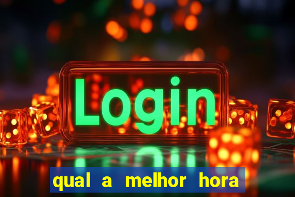 qual a melhor hora para jogar fortune tiger