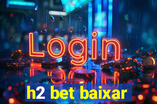 h2 bet baixar