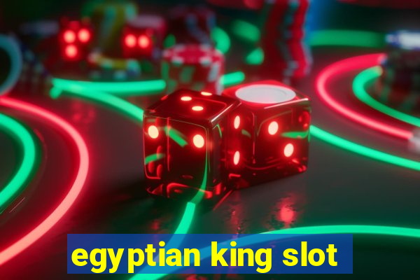 egyptian king slot