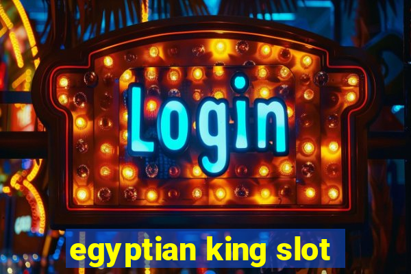 egyptian king slot