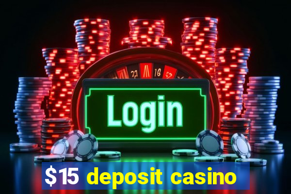 $15 deposit casino