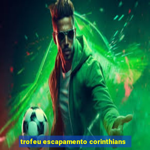 trofeu escapamento corinthians