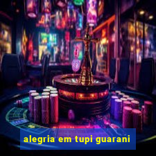 alegria em tupi guarani