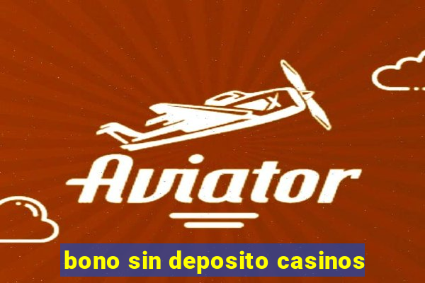 bono sin deposito casinos