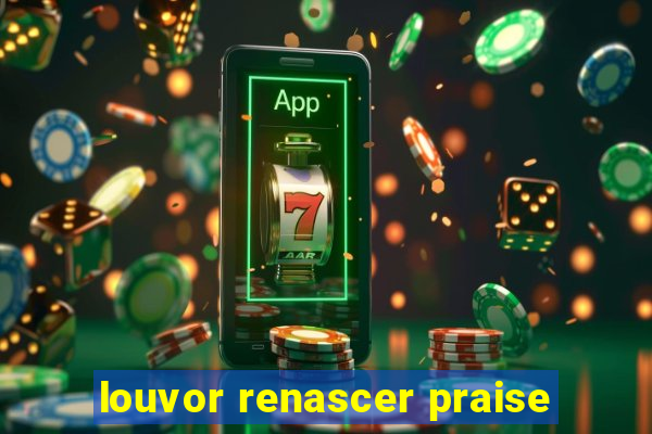 louvor renascer praise