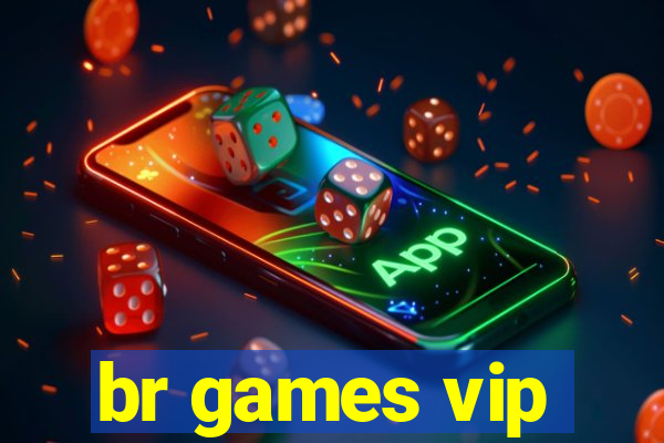 br games vip