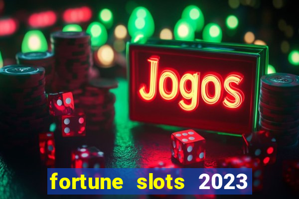 fortune slots 2023 paga mesmo