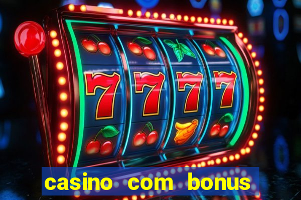 casino com bonus no cadastro sem depósito