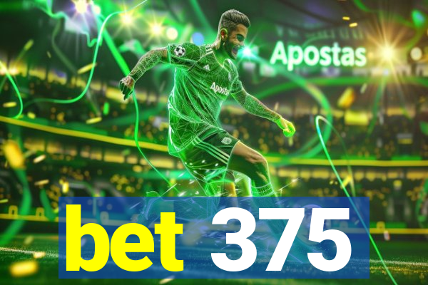 bet 375