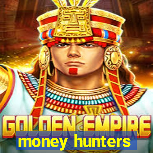 money hunters