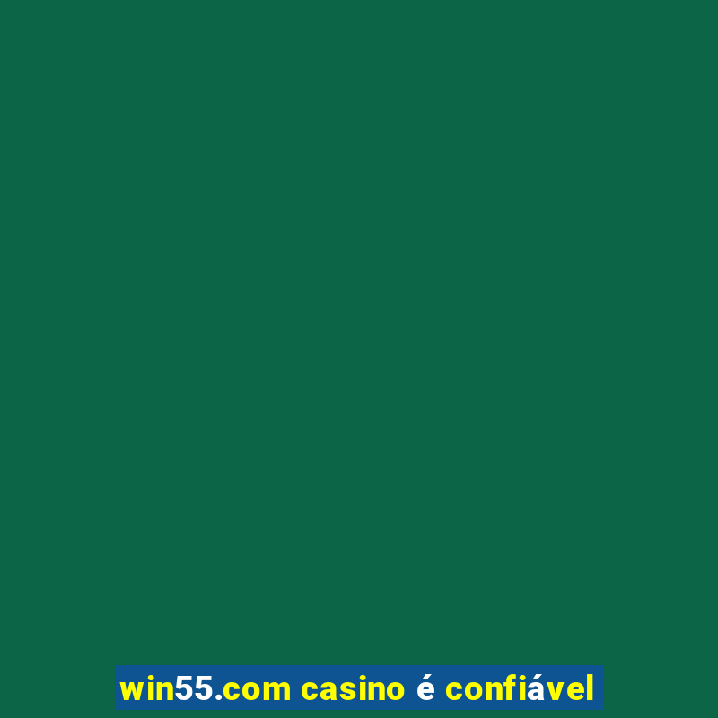 win55.com casino é confiável