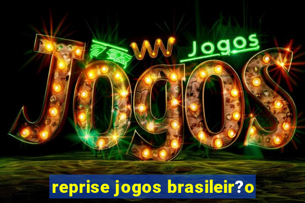 reprise jogos brasileir?o