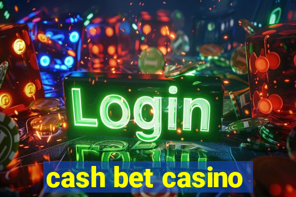 cash bet casino