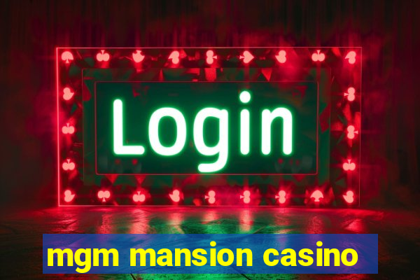 mgm mansion casino