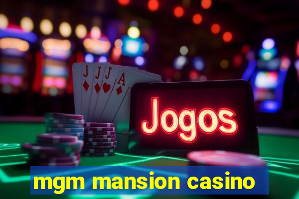 mgm mansion casino