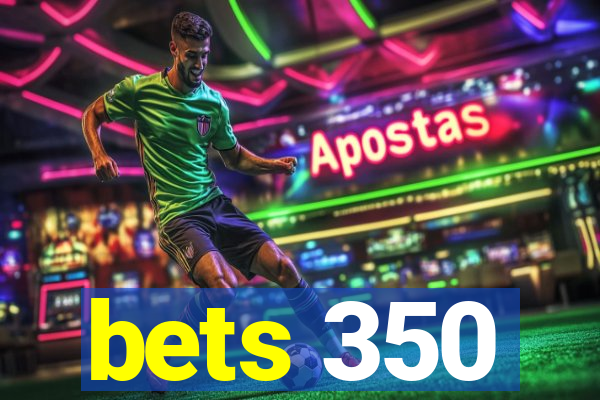 bets 350